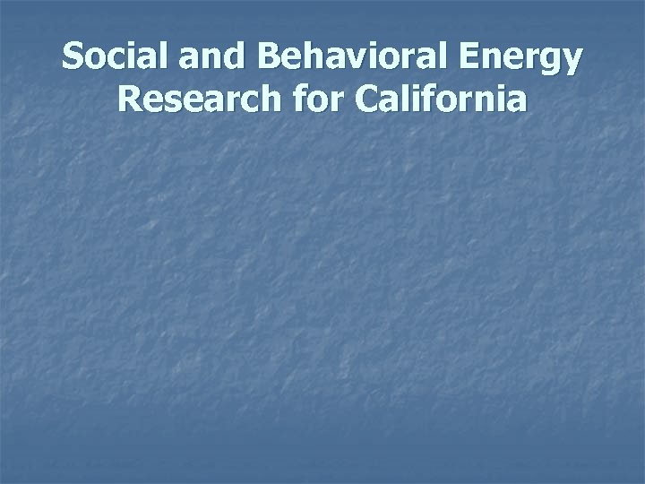 Social and Behavioral Energy Research for California 