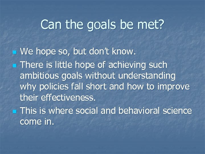 Can the goals be met? n n n We hope so, but don’t know.