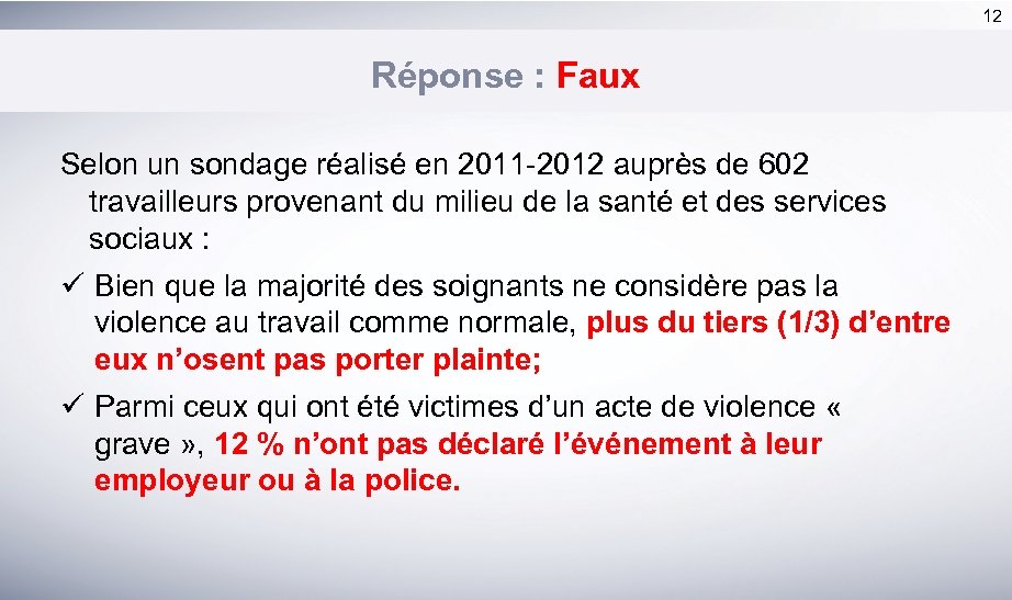 12 Réponse : Faux Selon un sondage réalisé en 2011 -2012 auprès de 602