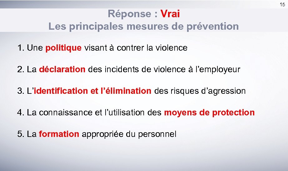 15 Réponse : Vrai Les principales mesures de prévention 1. Une politique visant à