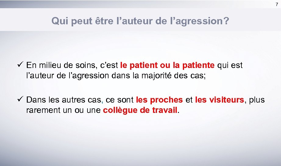 7 Qui peut être l’auteur de l’agression? ü En milieu de soins, c’est le