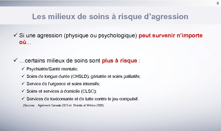 8 Les milieux de soins à risque d’agression ü Si une agression (physique ou