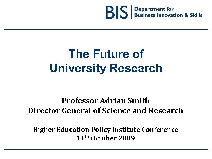 The Future of University Research Professor Adrian Smith Director General of Science and Research