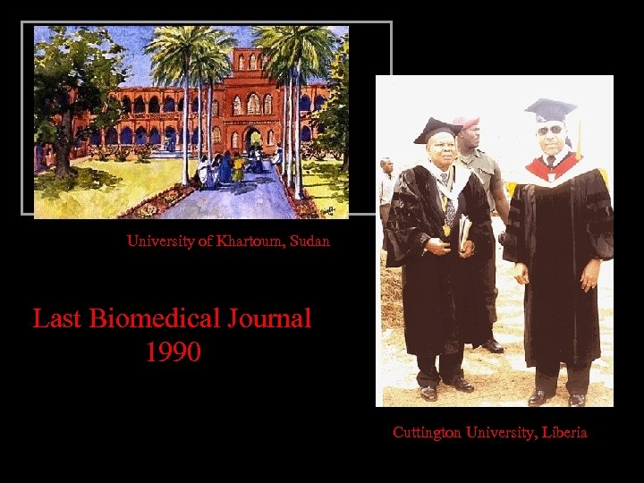  University of Khartoum, Sudan Last Biomedical Journal 1990 Cuttington University, Liberia 