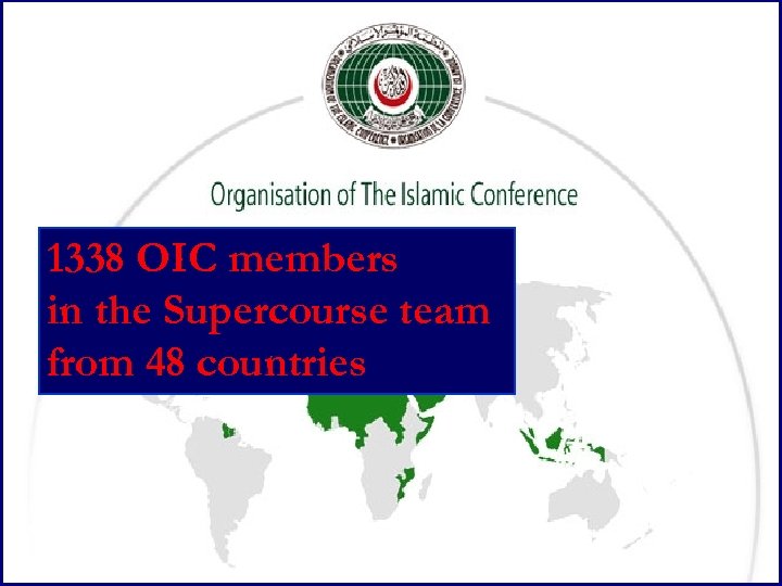 1338 OIC members in the Supercourse team from 48 countries 