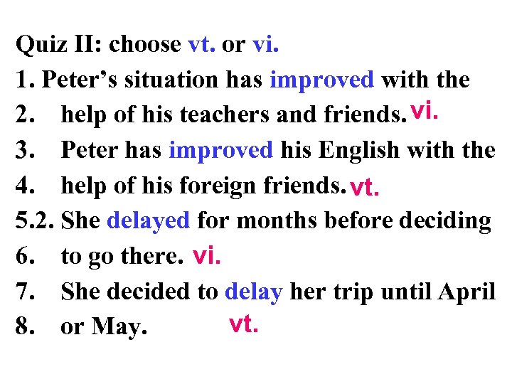 Quiz II: choose vt. or vi. 1. Peter’s situation has improved with the 2.