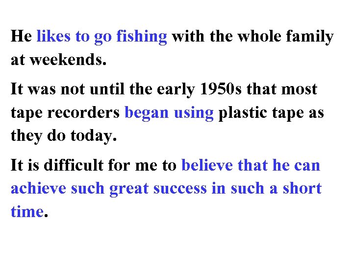 He likes to go fishing with the whole family at weekends. It was not