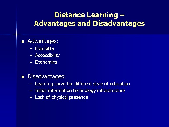 Distance Learning – Advantages and Disadvantages n Advantages: – Flexibility – Accessibility – Economics