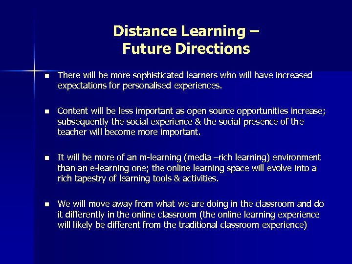 Distance Learning – Future Directions n There will be more sophisticated learners who will