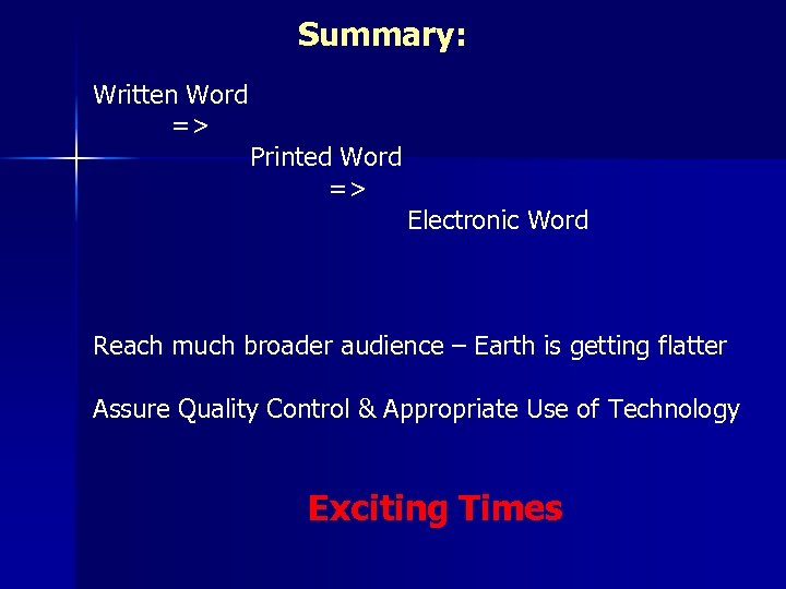 Summary: Written Word => Printed Word => Electronic Word Reach much broader audience –