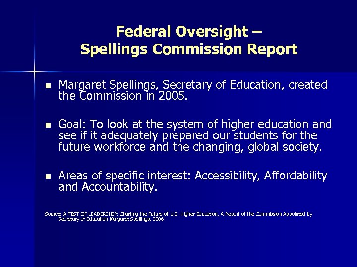 Federal Oversight – Spellings Commission Report n Margaret Spellings, Secretary of Education, created the