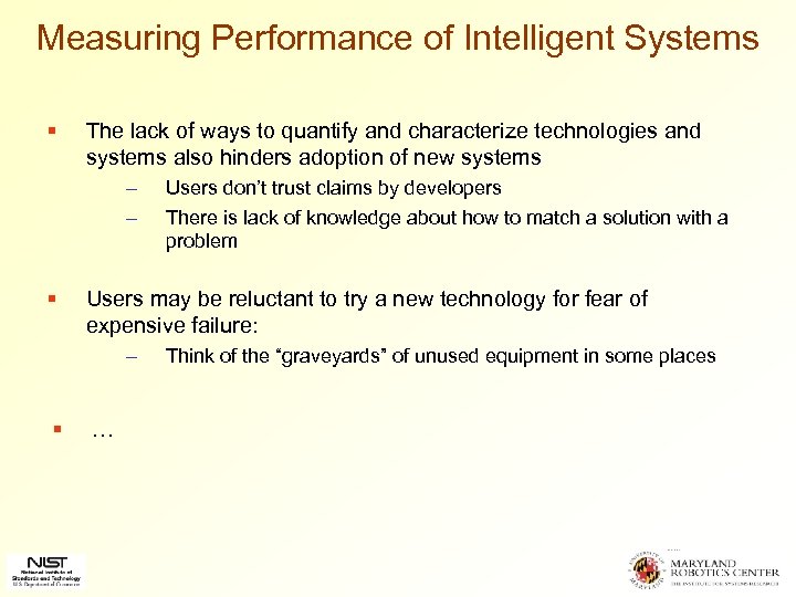 Measuring Performance of Intelligent Systems § The lack of ways to quantify and characterize