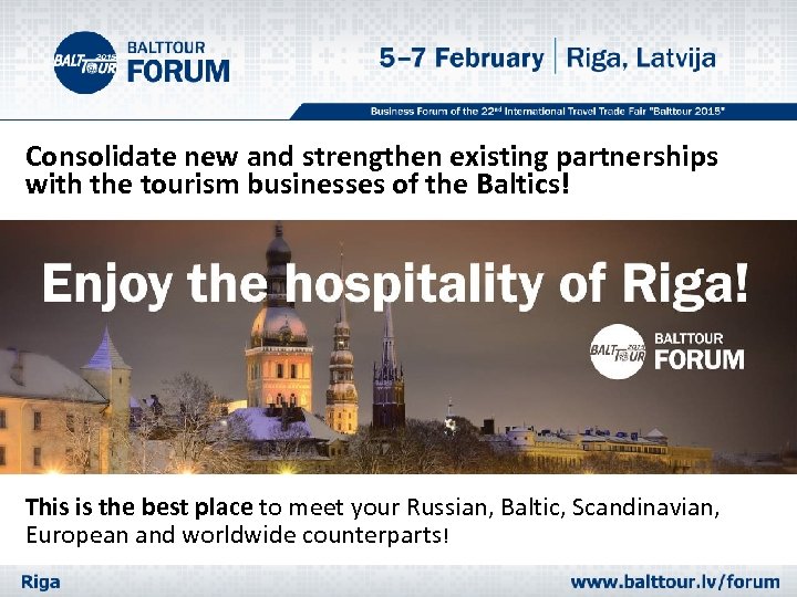Consolidate new and strengthen existing partnerships with the tourism businesses of the Baltics! This