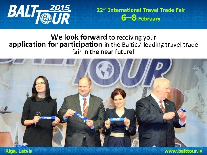 We look forward to receiving your application for participation in the Baltics’ leading travel