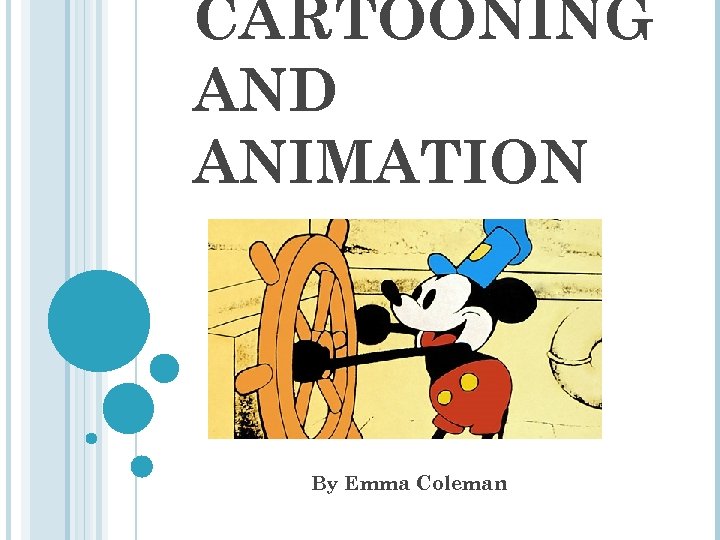 CARTOONING AND ANIMATION By Emma Coleman 