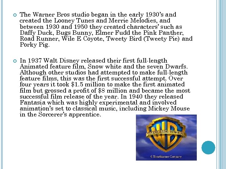  The Warner Bros studio began in the early 1930’s and created the Looney