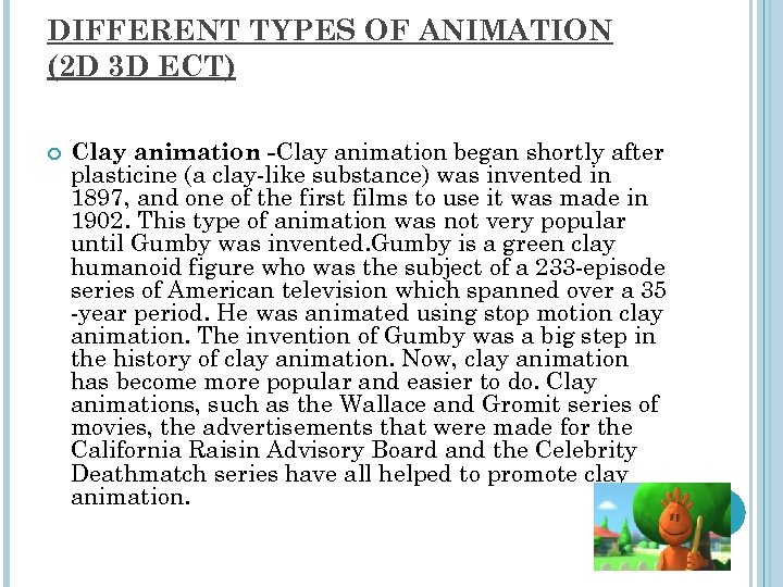 DIFFERENT TYPES OF ANIMATION (2 D 3 D ECT) Clay animation -Clay animation began