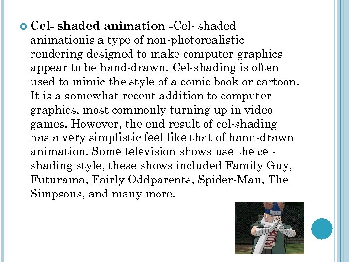  Cel- shaded animation -Cel- shaded animationis a type of non-photorealistic rendering designed to