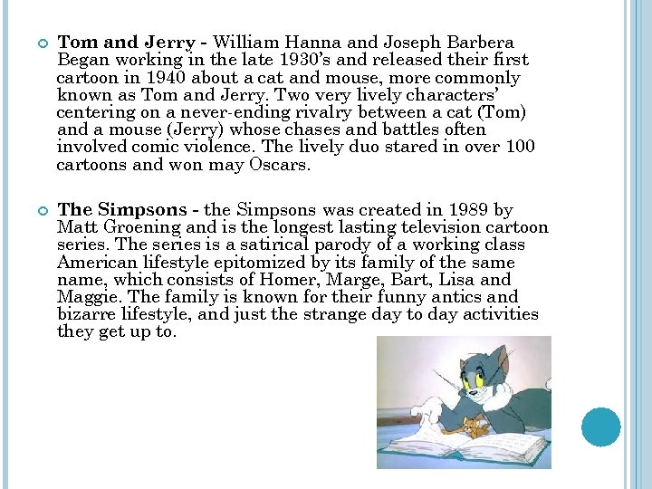  Tom and Jerry - William Hanna and Joseph Barbera Began working in the