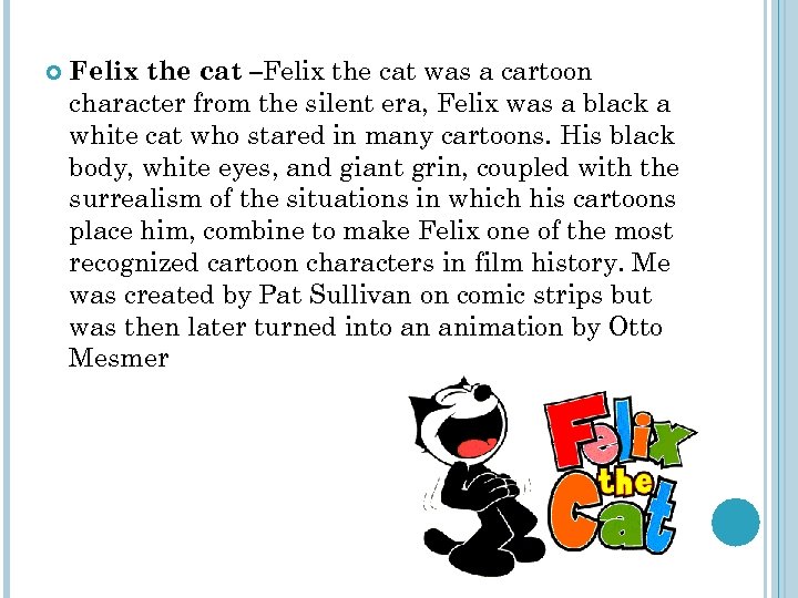  Felix the cat –Felix the cat was a cartoon character from the silent