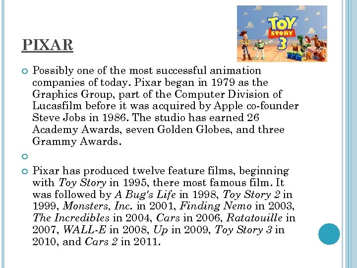 PIXAR Possibly one of the most successful animation companies of today. Pixar began in