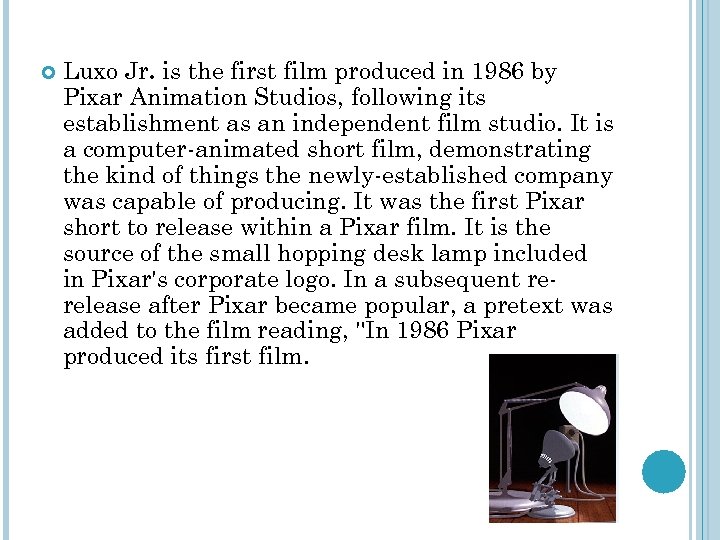  Luxo Jr. is the first film produced in 1986 by Pixar Animation Studios,