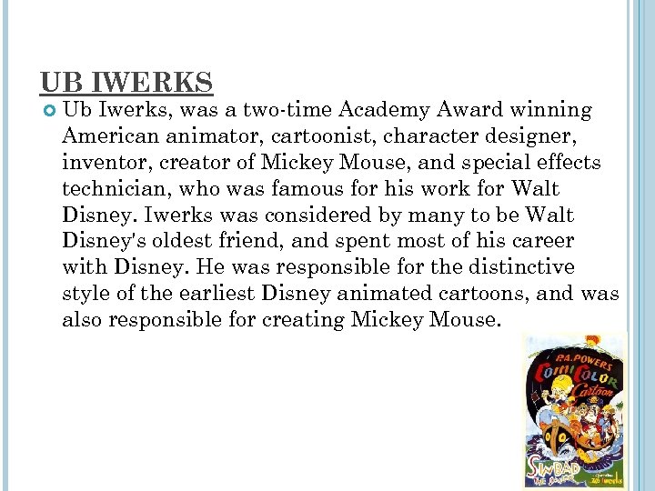 UB IWERKS Ub Iwerks, was a two-time Academy Award winning American animator, cartoonist, character