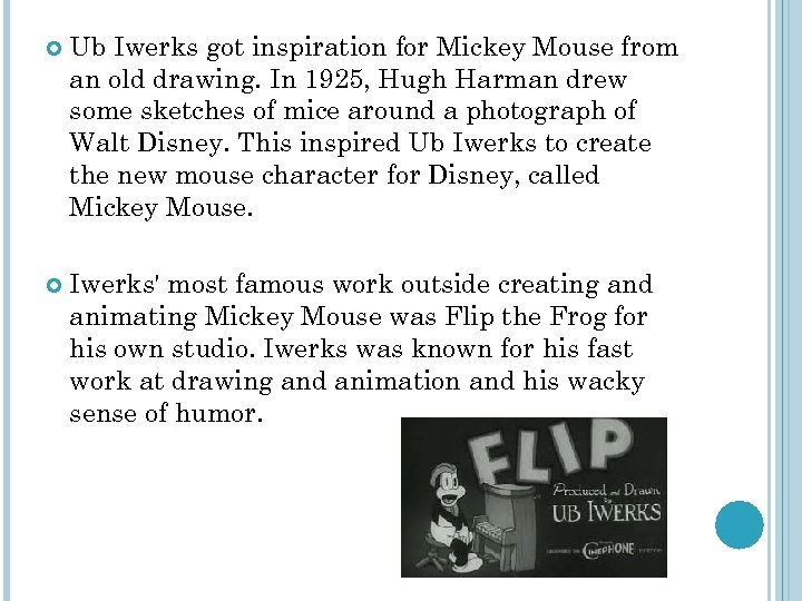  Ub Iwerks got inspiration for Mickey Mouse from an old drawing. In 1925,