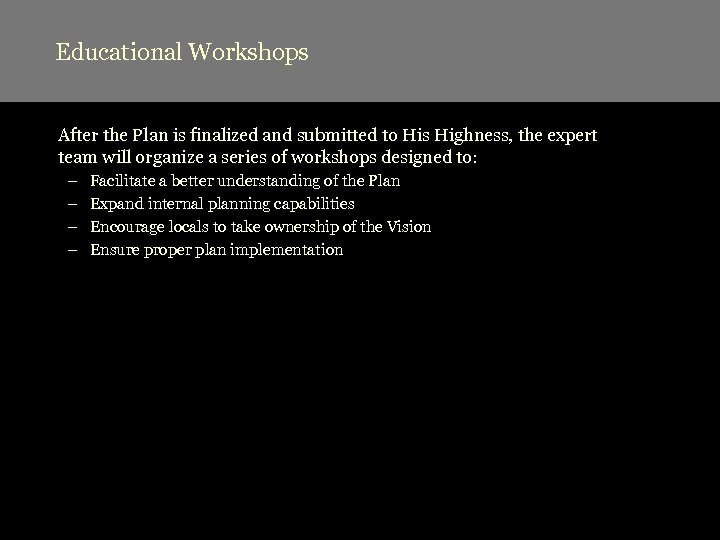 Educational Workshops After the Plan is finalized and submitted to His Highness, the expert