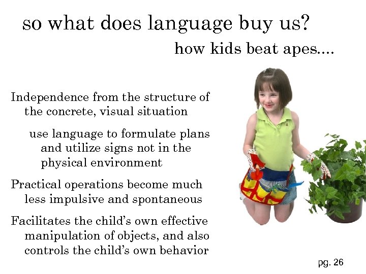 so what does language buy us? how kids beat apes. . Independence from the
