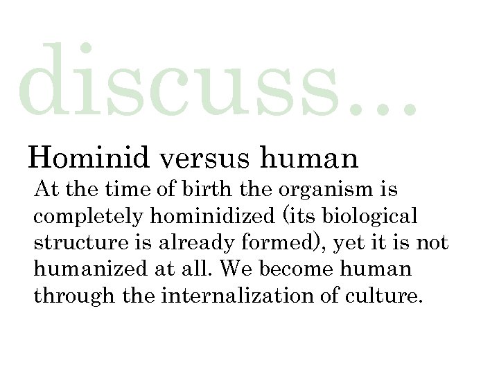 discuss. . . Hominid versus human At the time of birth the organism is