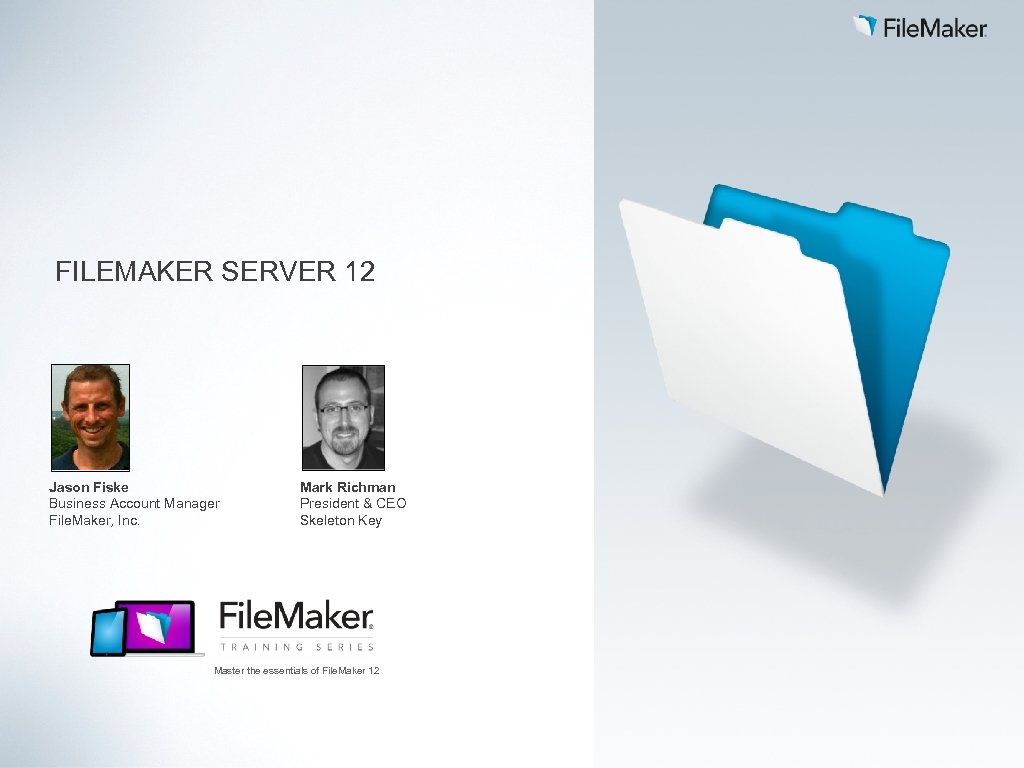 FILEMAKER SERVER 12 Jason Fiske Business Account Manager File. Maker, Inc. Mark Richman President