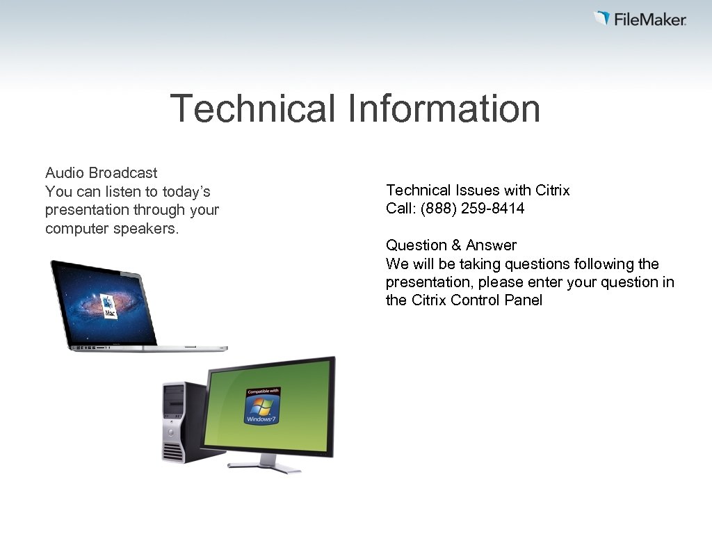 Technical Information Audio Broadcast You can listen to today’s presentation through your computer speakers.