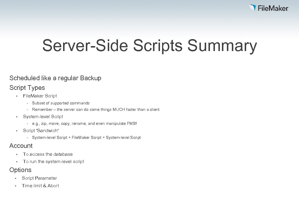 Server-Side Scripts Summary Scheduled like a regular Backup Script Types • File. Maker Script