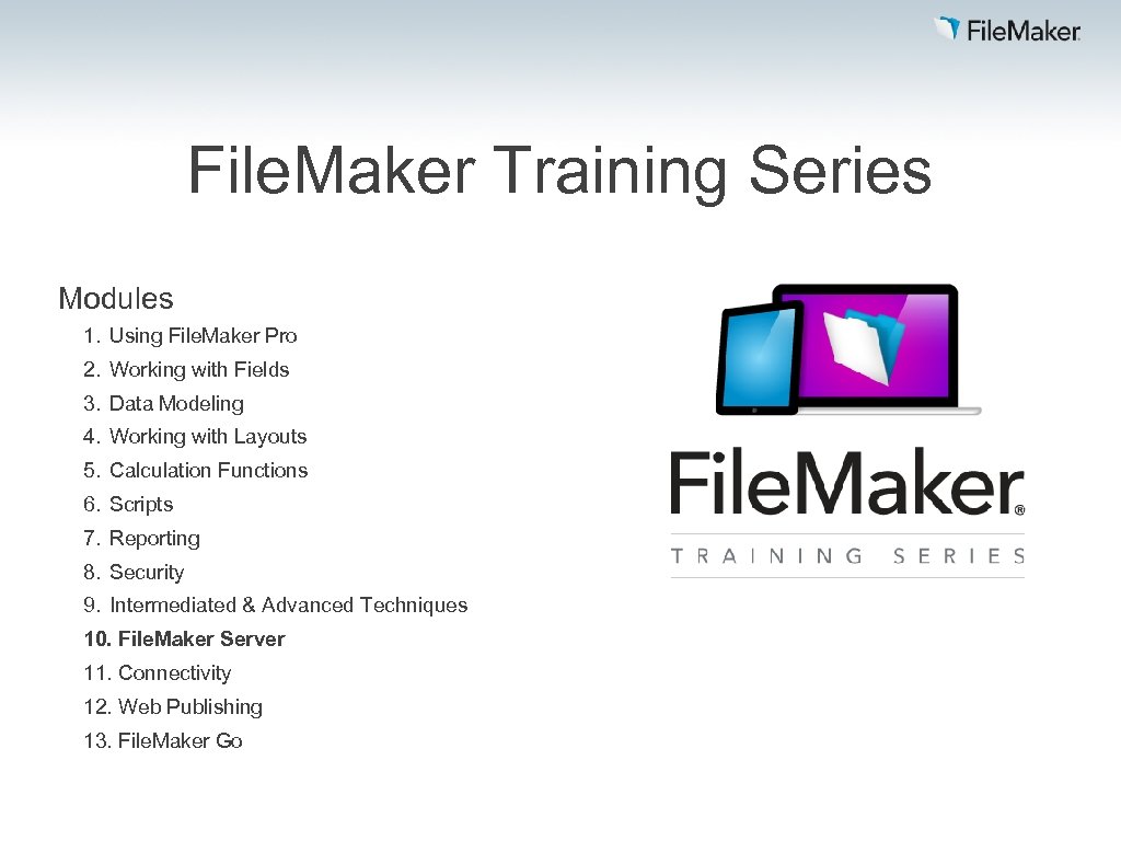 File. Maker Training Series Modules 1. Using File. Maker Pro 2. Working with Fields