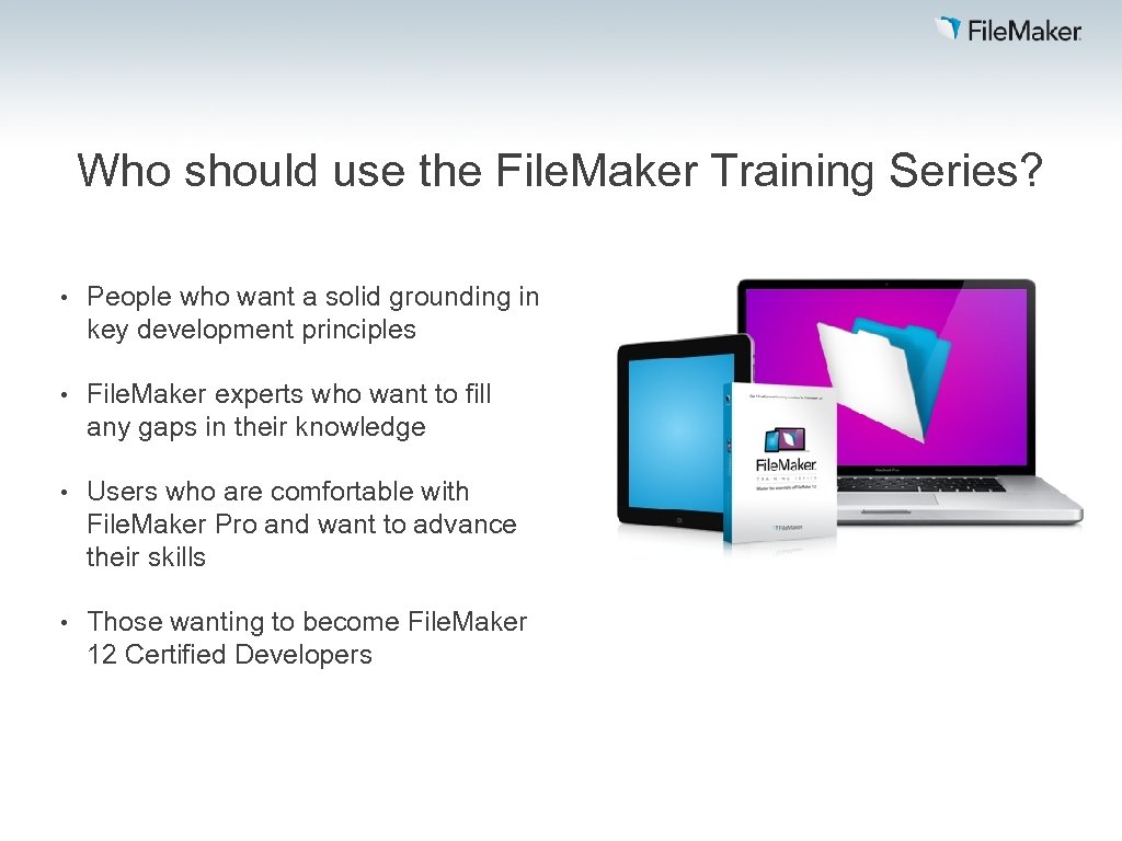 Who should use the File. Maker Training Series? • People who want a solid