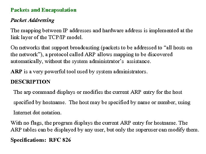 Packets and Encapsulation Packet Addressing The mapping between IP addresses and hardware address is