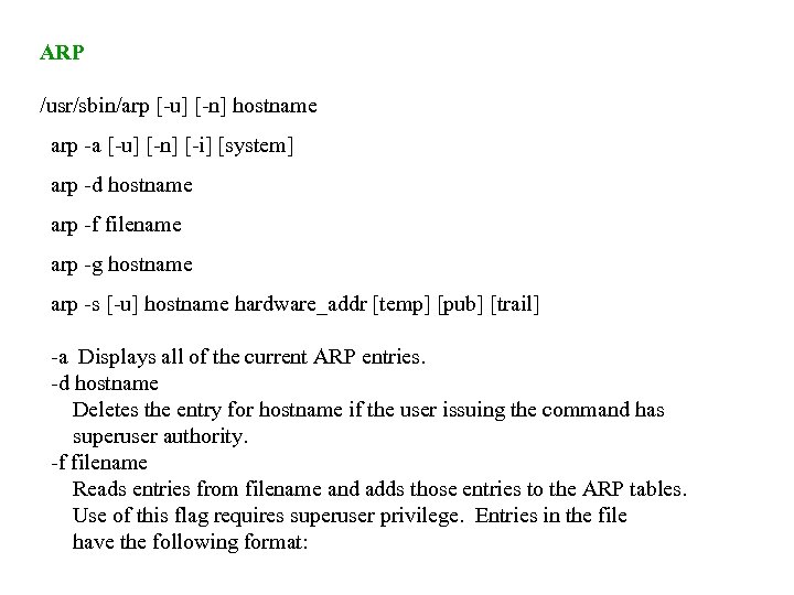 ARP /usr/sbin/arp [-u] [-n] hostname arp -a [-u] [-n] [-i] [system] arp -d hostname
