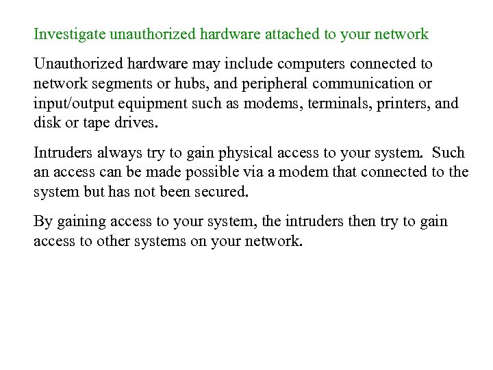 Investigate unauthorized hardware attached to your network Unauthorized hardware may include computers connected to