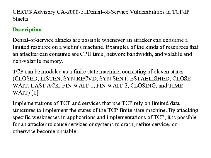 CERT® Advisory CA-2000 -21 Denial-of-Service Vulnerabilities in TCP/IP Stacks Description Denial-of-service attacks are possible
