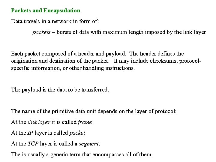 Packets and Encapsulation Data travels in a network in form of: packets – bursts