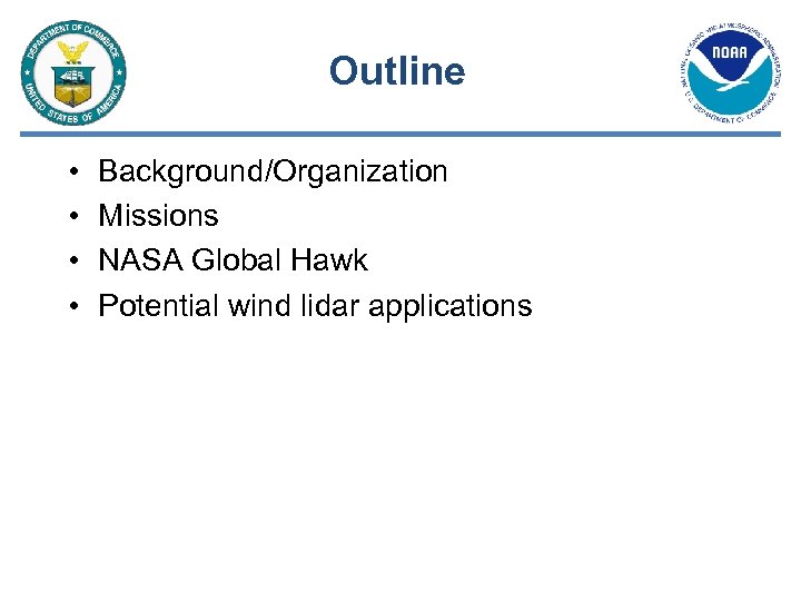 Outline • • Background/Organization Missions NASA Global Hawk Potential wind lidar applications 