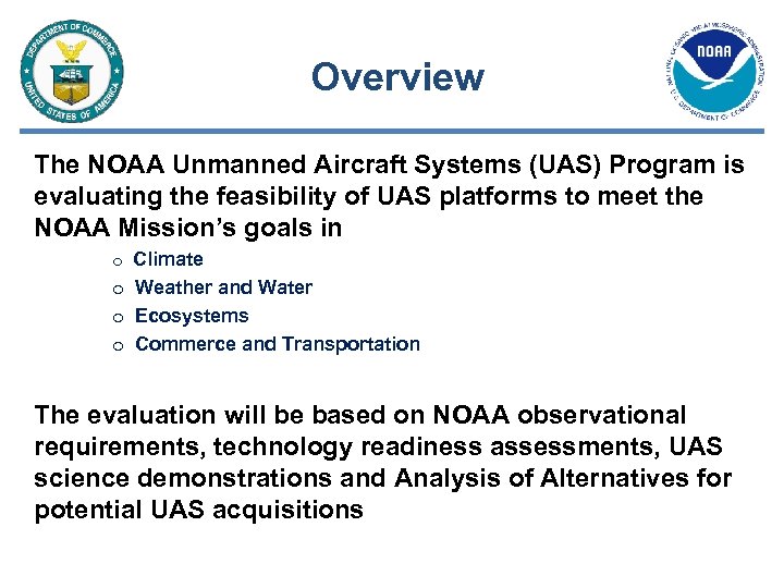 Overview The NOAA Unmanned Aircraft Systems (UAS) Program is evaluating the feasibility of UAS