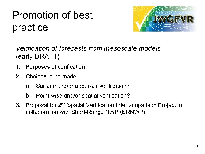 Promotion of best practice Verification of forecasts from mesoscale models (early DRAFT) 1. Purposes