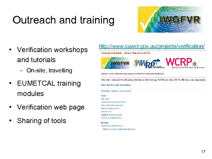 Outreach and training • Verification workshops and tutorials http: //www. cawcr. gov. au/projects/verification/ –