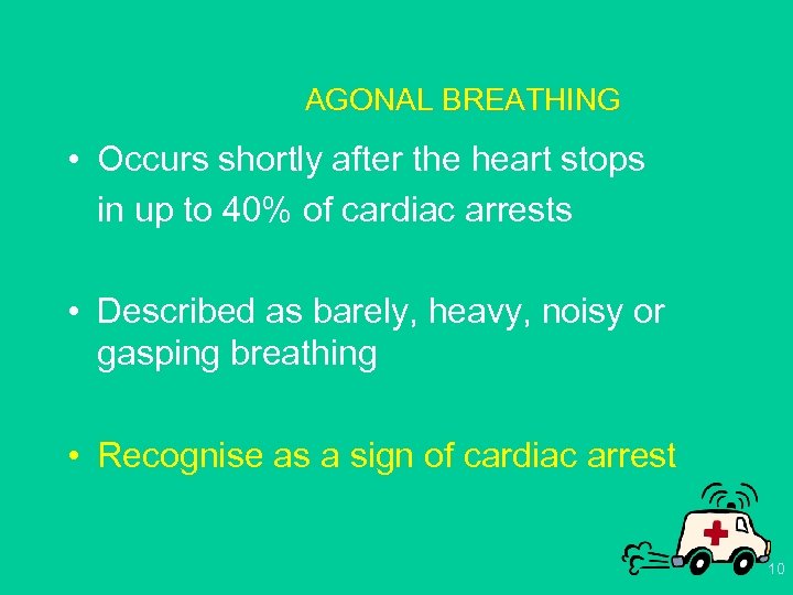 AGONAL BREATHING • Occurs shortly after the heart stops in up to 40% of