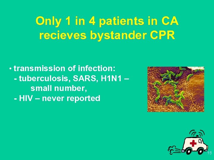 Only 1 in 4 patients in CA recieves bystander CPR • transmission of infection: