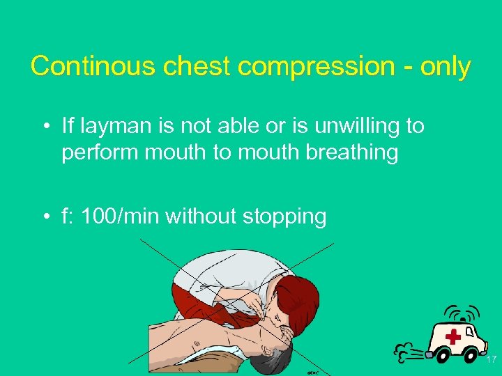 Continous chest compression - only • If layman is not able or is unwilling