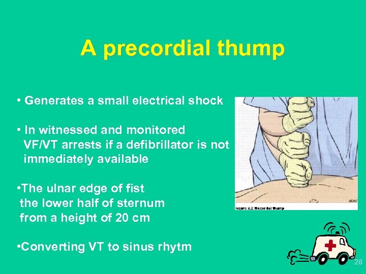 A precordial thump • Generates a small electrical shock • In witnessed and monitored