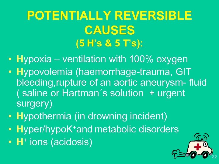 POTENTIALLY REVERSIBLE CAUSES (5 H’s & 5 T’s): • Hypoxia – ventilation with 100%